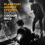 cover: Planetary Assault Systems - Planetary Assault Systems - Live At Cocoon Ibiza (Continuous Mix)