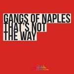 cover: Gangs Of Naples - That's Not The Way