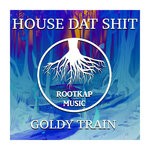 cover: House Dat Shit - Goldy Train