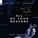 cover: Mougleta|Sultan + Shepard - All Of Your Weapons