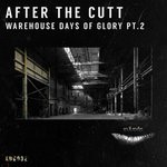 cover: After The Cutt - Warehouse Days Of Glory Pt 2