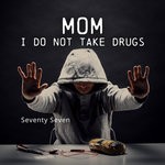 cover: Seventy Seven - Mom I Do Not Take Drugs