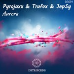 cover: Dstr Rcrds|Jepsy|Pyrojaxx|Trufox - Aurora