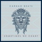 cover: Carnao Beats - Sometimes We Chant