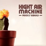 cover: Hight Air Machine - Prickly Rebuild