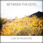 cover: Between The Dots - Lost In Your Eyes