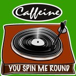 cover: Caffeine - You Spin Me Round