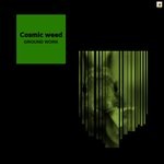 cover: Ground Work - Cosmic Weed