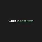 cover: Wire - Cactused