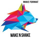 cover: Mikie Format - Wake N Shake