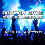 cover: Rayman Rave & Dj Elektroshock - I Need To Party 2k19