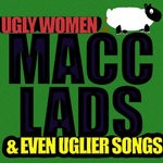 cover: Macc Lads - Ugly Women & Even Uglier Songs (Explicit)