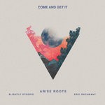 cover: Arise Roots - Come & Get It