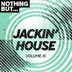 cover: Various - Nothing But... Jackin' House Vol 15