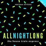 cover: Various - All Night Long (The House Train Express) Vol 2