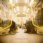 cover: Theatre Royal - Incidental Friend