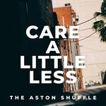 cover: The Aston Shuffle - Care A Little Less