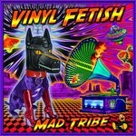 cover: Mad Tribe - Vinyl Fetish