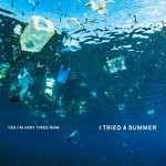 cover: Yes I'm Very Tired Now - I Tried A Summer