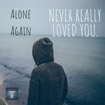 cover: Alone Again - Never Really Loved You