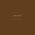 cover: Whitney - FTA/Far, Far Away