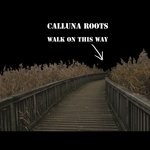 cover: Calluna Roots - Walk On This Way