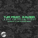 cover: Tjr|Xavier - Just Gets Better (Majestic & Luis Rumor Remix)