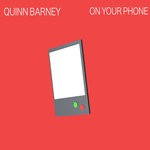 cover: Quinn Barney - On Your Phone