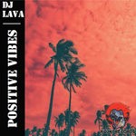 cover: Dj Lava - Positive Vibes