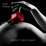 cover: Angel Ruediger - Ophelia's 5 Days Of Passion