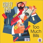 cover: Curley Cash - Too Much Bills