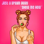 cover: Just A Dream Away - Show Me How