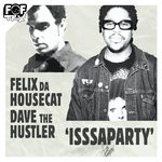 cover: Felix Da Housecat X Dave The Hustler - IsssaPARTY