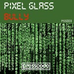 cover: Pixel Glass - Bully (Matteo Sala Remix)