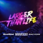 cover: Max Kuhn|Nico Heinz|Badvice Dj - Larger Than Life (Remixes)