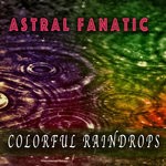 cover: Astral Fanatic - Colorful Raindrops