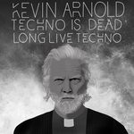 cover: Kevin Arnold - Techno Is Dead (Long Live Techno)