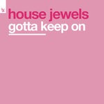 cover: House Jewels - Gotta Keep On