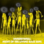 cover: Innereyefull - Night Of The Living Bass Bins