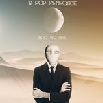 cover: R For Renegade - Who We Are