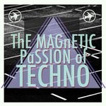 cover: Various - The Magnetic Passion Of Techno