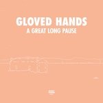 cover: Gloved Hands - A Great Long Pause