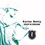 cover: Karter Betty - Deep N Drunk