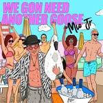 cover: Mio Jr - We Gon Need Another Goose