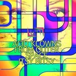 cover: Acid Klowns From Outer Space - Itsy Bitsy