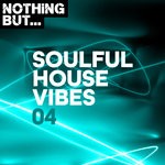 cover: Various - Nothing But... Soulful House Vibes Vol 04