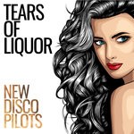 cover: New Disco Pilots - Tears Of Liquor