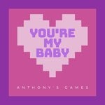 cover: Anthony's Games - You're My Baby