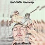 cover: Alpha$quadd - Hot Bottle Hennessy