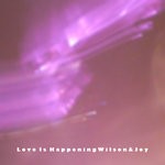 cover: Wilson & Joy - Love Is Happening